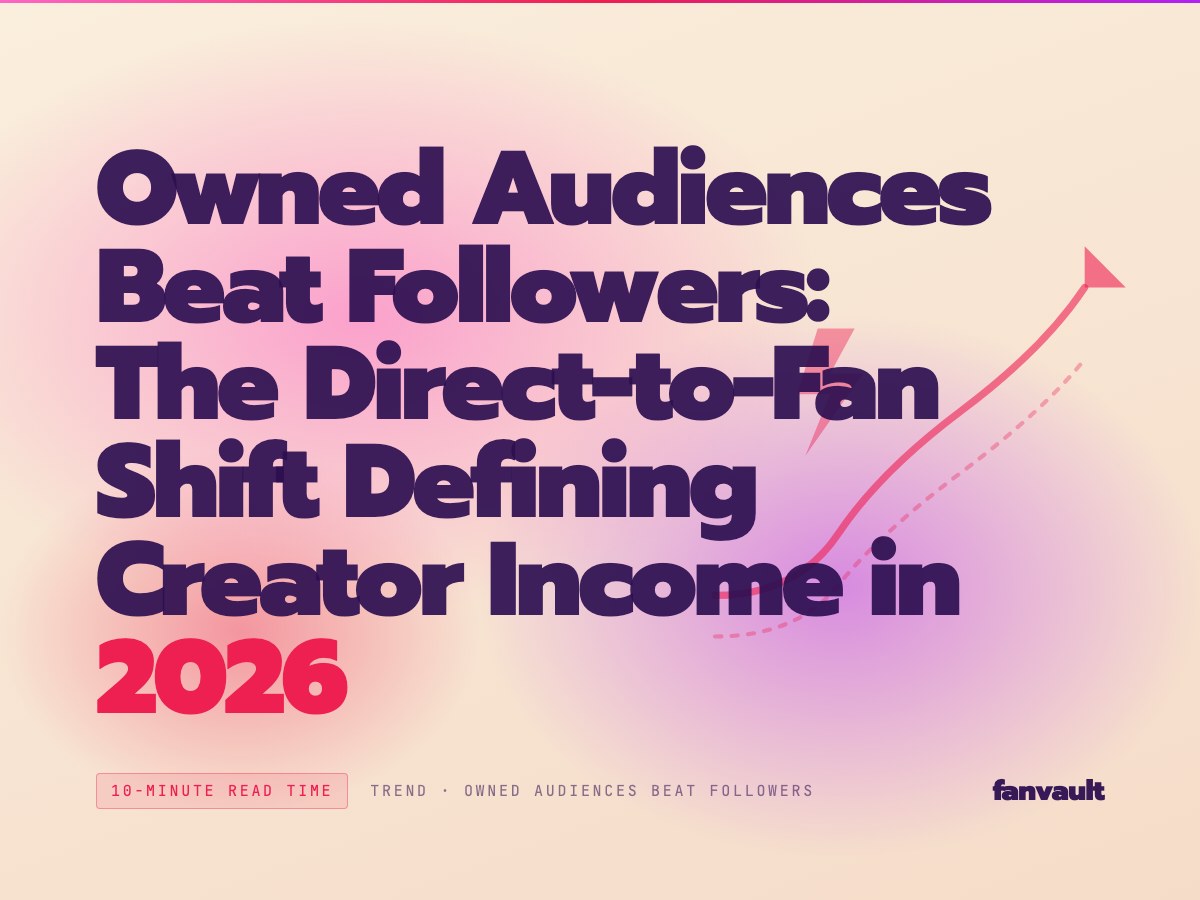 Owned Audiences Beat Followers: The Direct-to-Fan Shift Defining Creator Income in 2026