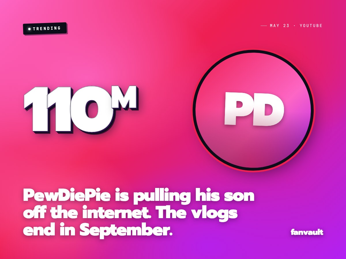 PewDiePie is pulling his son off the internet. The vlogs end in September.